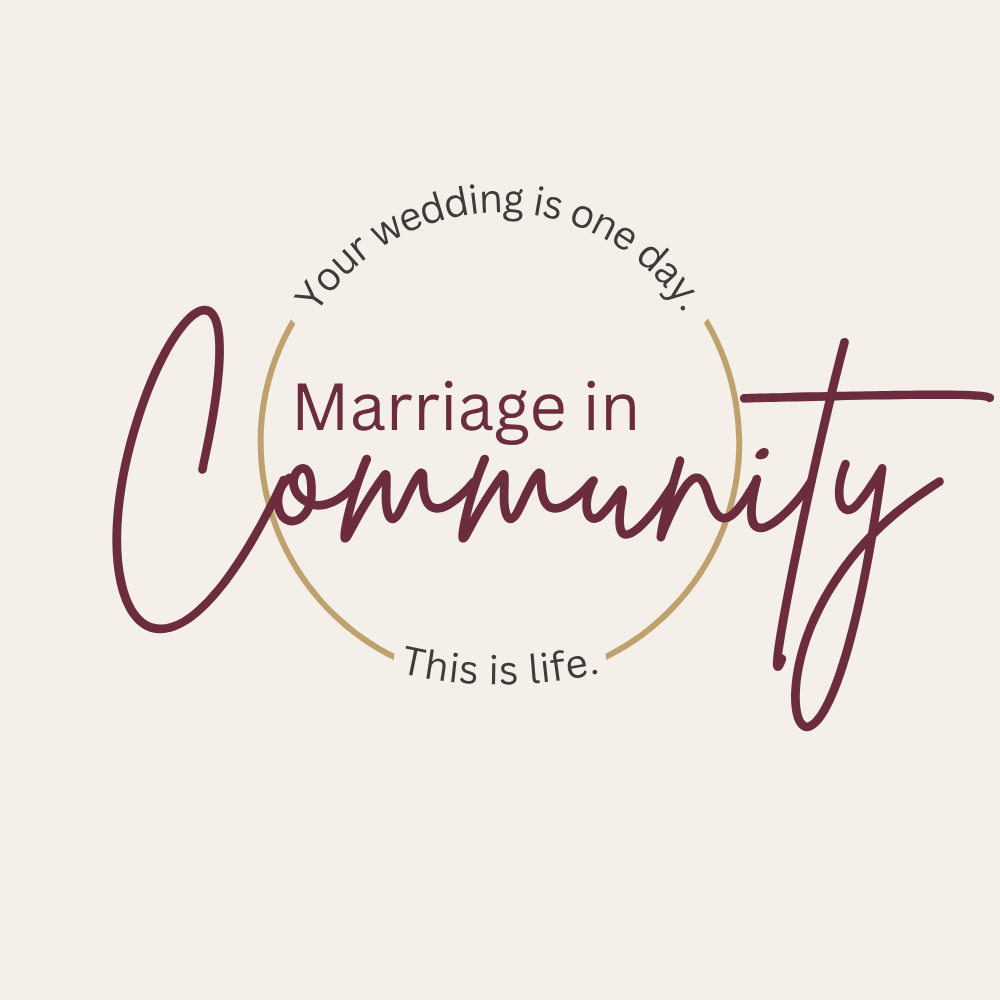 Marriage in Community — Your wedding is one day. This is life.